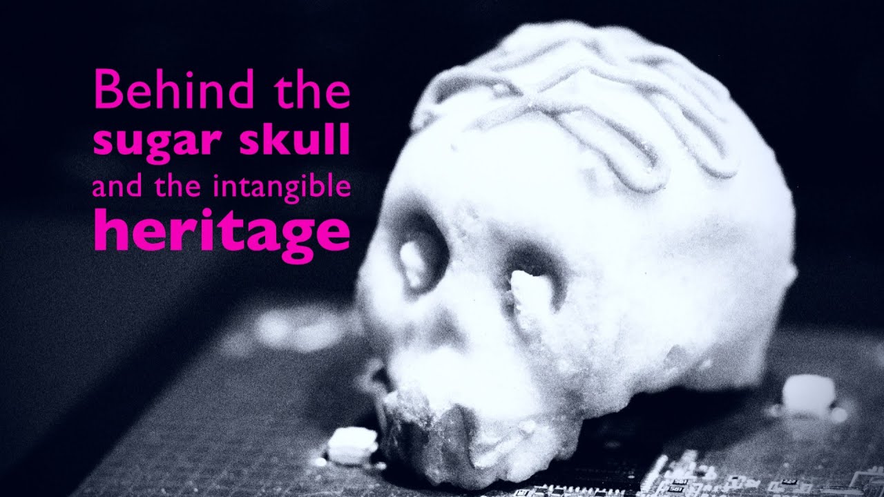 Behind the Sugar Skull and the Intangible Heritage