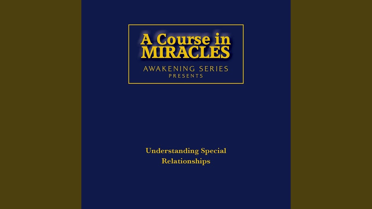 A Course in Miracles Understanding Special Relationships 1