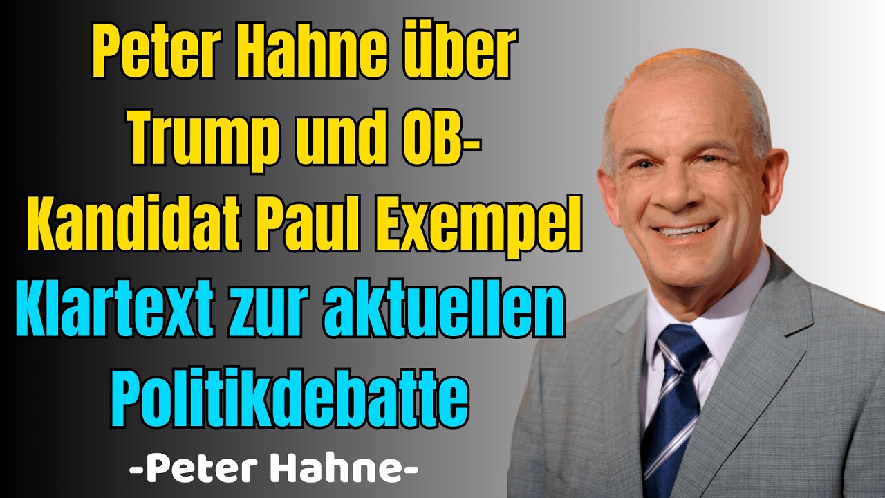Peter Hahne über Trump und OB Kandidat Paul Exempel – Klartext zur aktuellen Politikdebatte