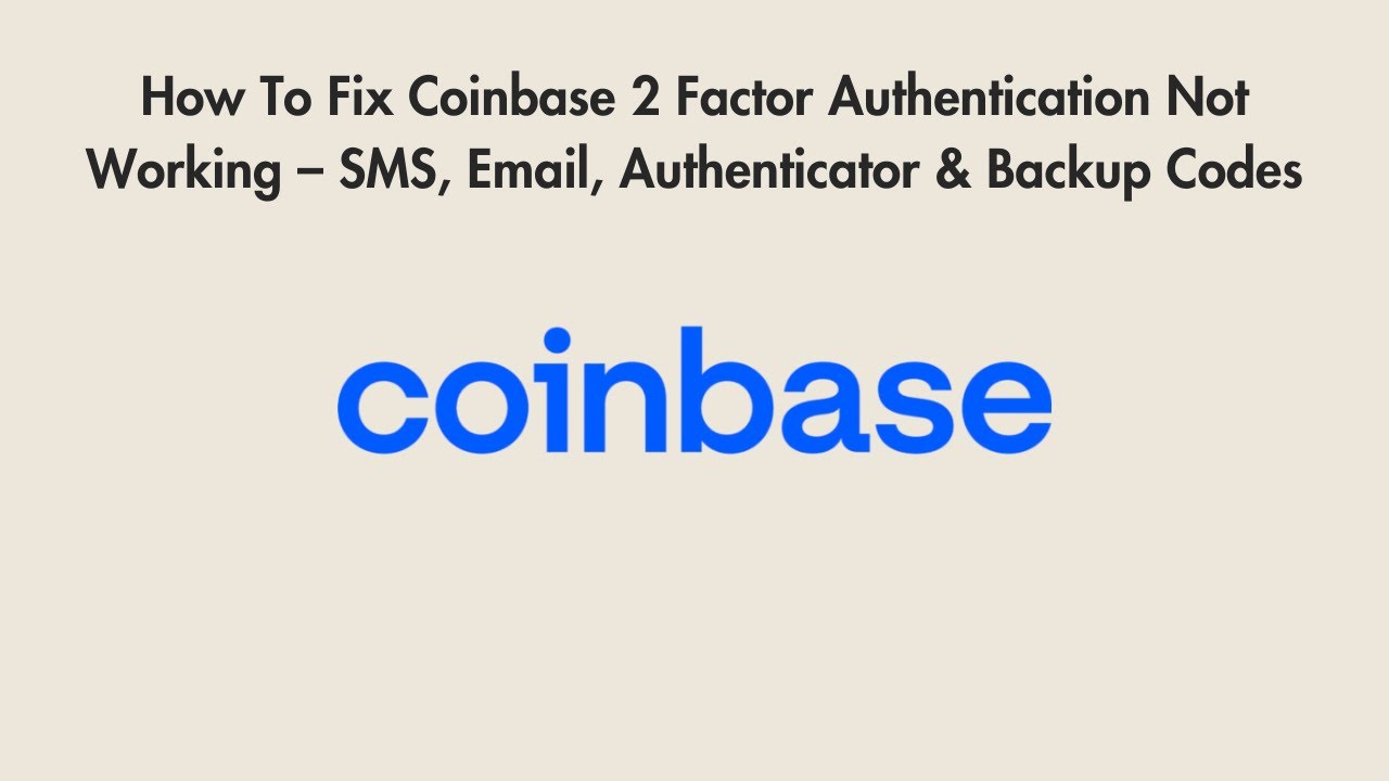 How To Fix Coinbase 2 Factor Authentication Not Working &ndash; SMS, Email, Authenticator & Backup Codes