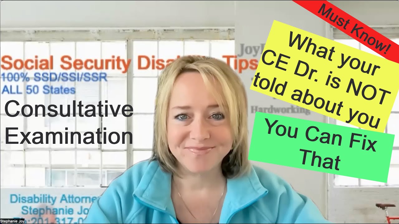 Must Know! About Your Consultative Exam - What that CE Doctor Won't Know, and How You Can Fix it