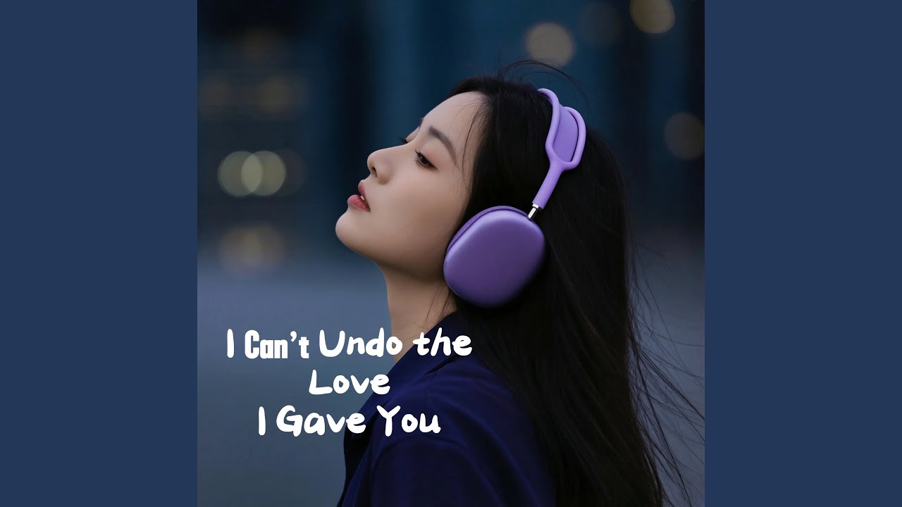 I Can’t Undo the Love I Gave You