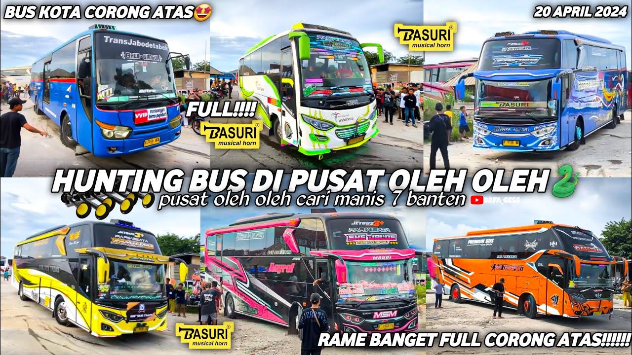 FULL BASURI CORONG ATAS‼️hunting bus di pusat oleh oleh cari manis 7 cilegon🤩RAME BUS ARTIS😋😍