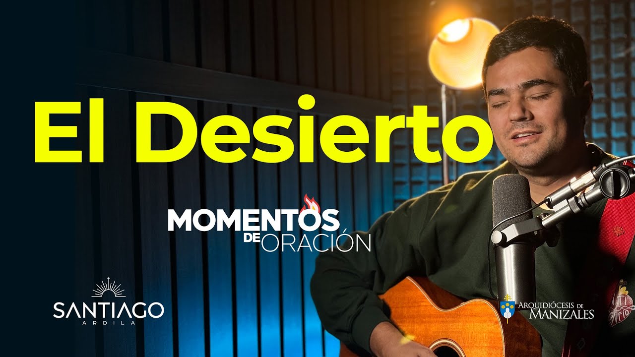 El desierto MOMENTOS DE ORACIÓN 🔥 I Santiago Ardila I Arquidiócesis Manizales #dios   #Deus #oração