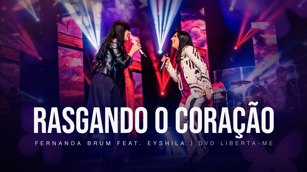 Fernanda Brum, Eyshila - Rasgando o Coração | DVD Liberta-me