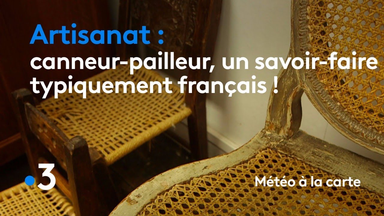 Canneur-pailleur, un savoir-faire typiquement français ! - Météo à la carte
