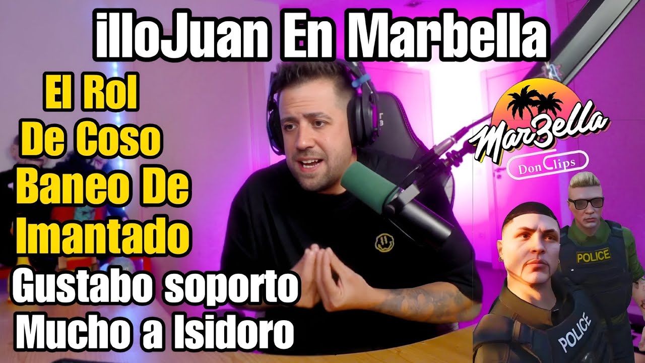 AURONPLAY illoJuan en Marbella, el ROL de COSO, BANEO de Imantado, Gustabo soporto a Isidoro Mucho 