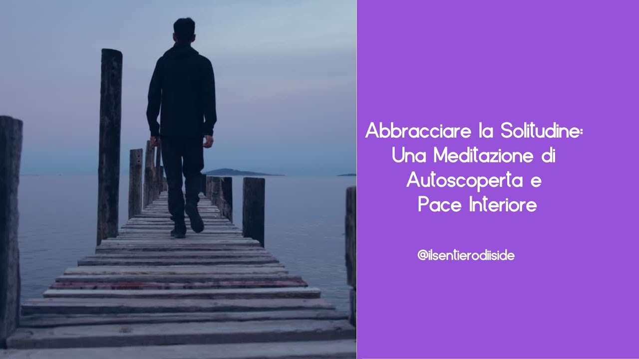 Abbracciare la solitudine - meditazione guidata 