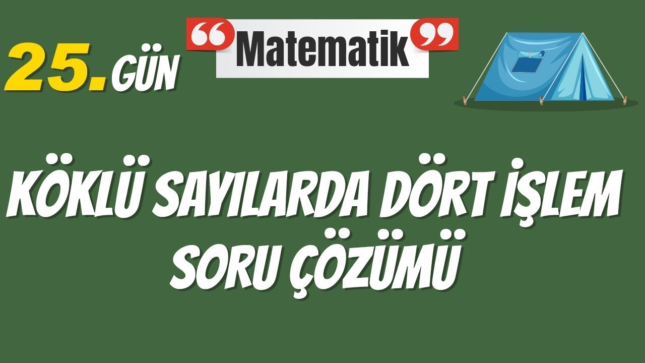 Temel Matematik -  Köklü Sayılarda Dört İşlem Soru Çözümü - 25. Gün