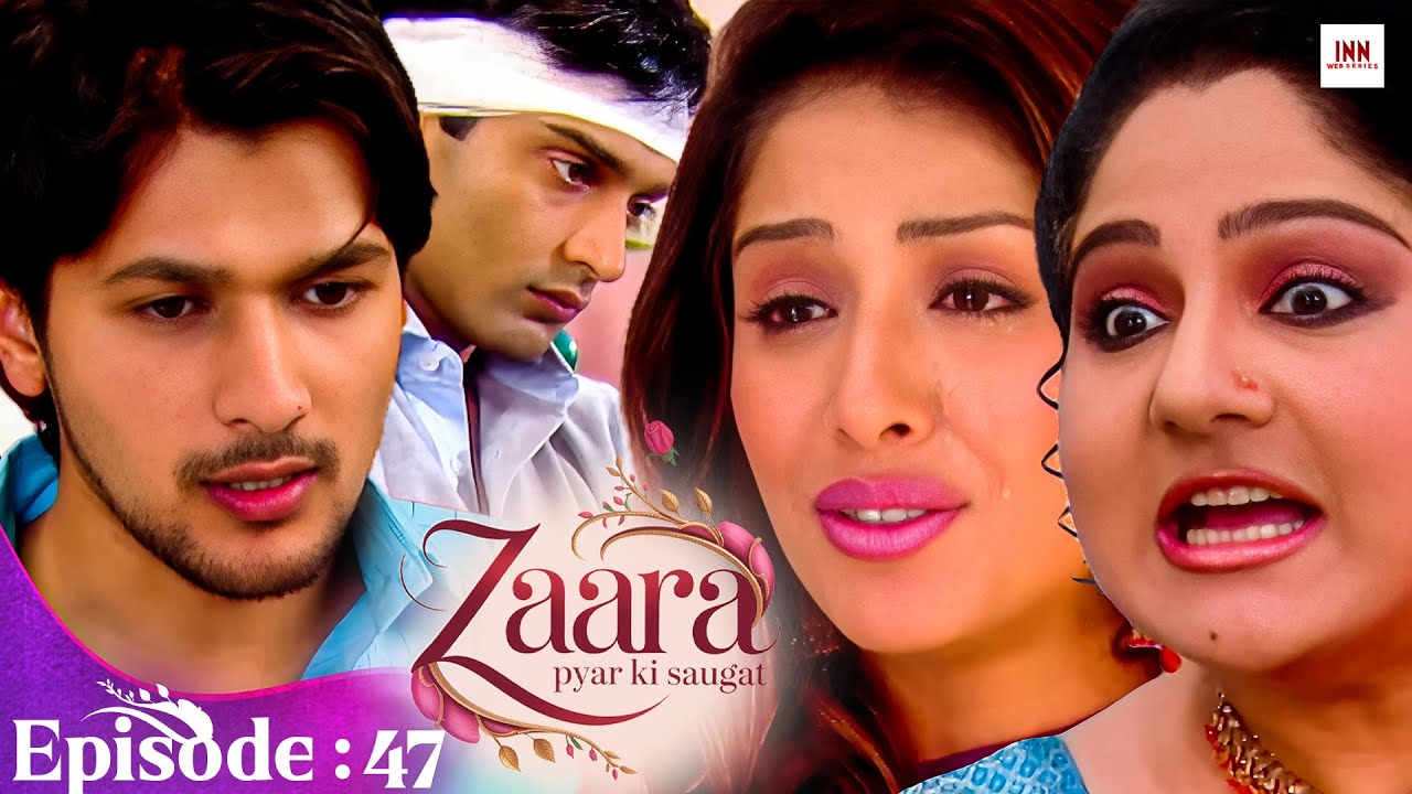 Zaara Pyar Ki Saugat | Episode 47 | Hit Love Story TV Serial 2025 | @innwebseries  | New Tv Serial