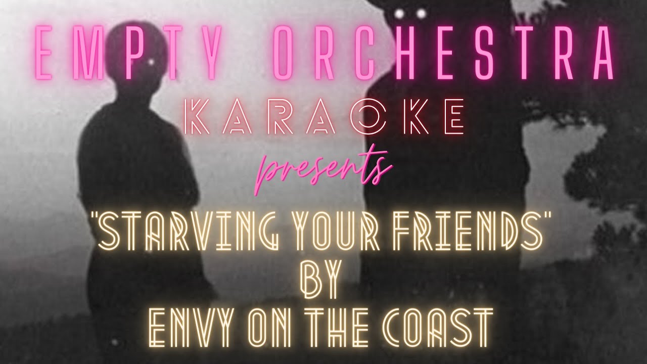 Envy On The Coast - Starving Your Friends (KARAOKE)