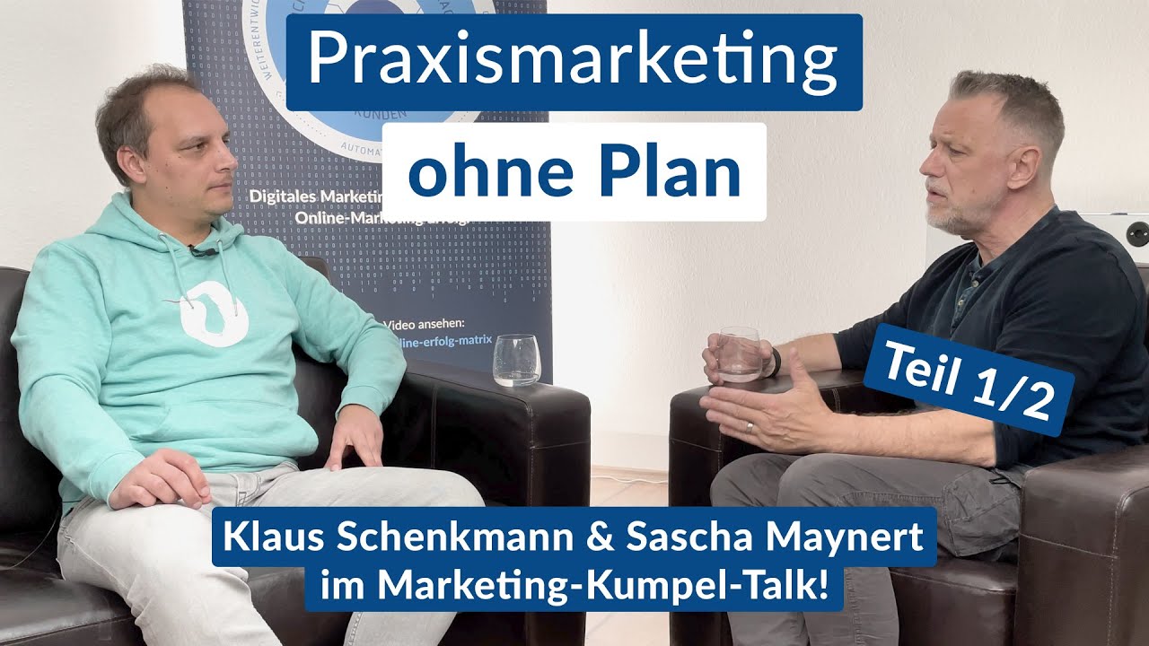 Praxismarketing ohne Plan! Klaus Schenkmann & Sascha Maynert im Marketing-Kumpel Talk! Teil 1/2