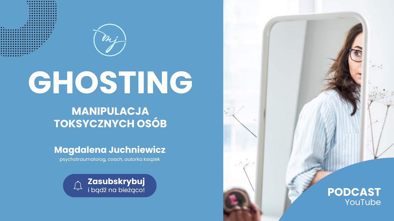 GHOSTING. Manipulacja toksycznych os&oacute;b [PODCAST]