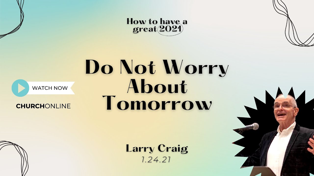Do Not Worry About Tomorrow | Sunday Service 01.24.21