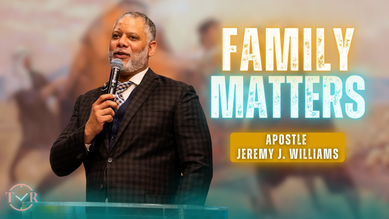 Family Matters | Apostle Jeremy J. Williams