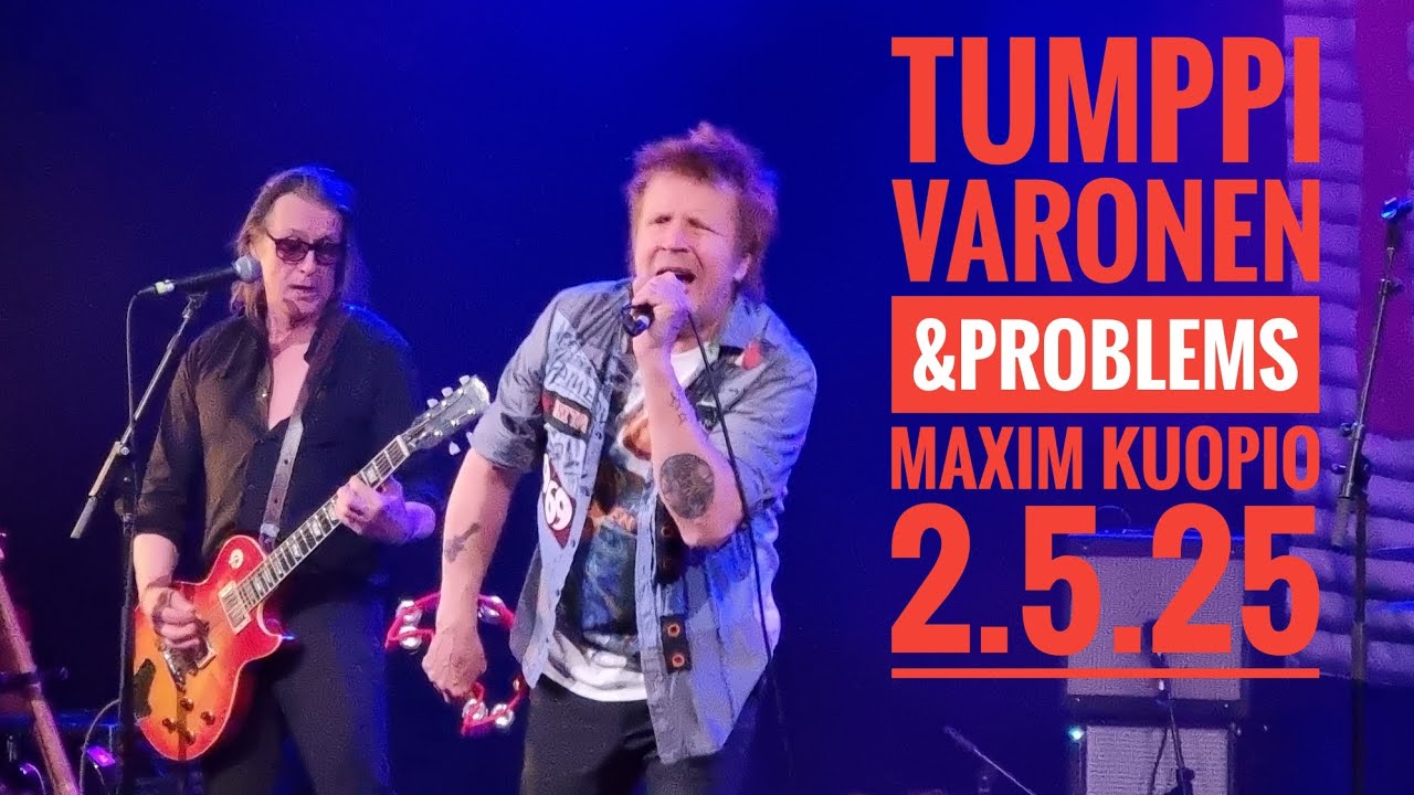 Tumppi Varonen&Problems, Maxim Kuopio 2.5.25
