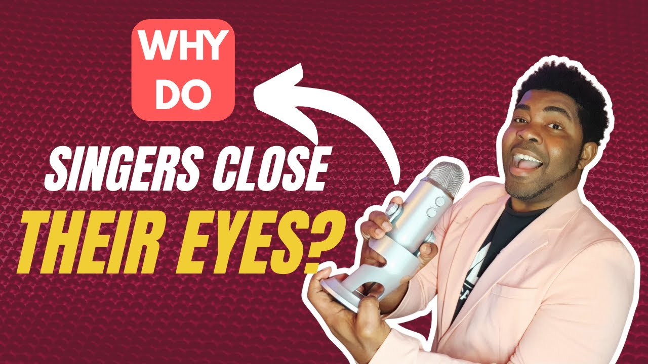 Why do singers close their eyes?