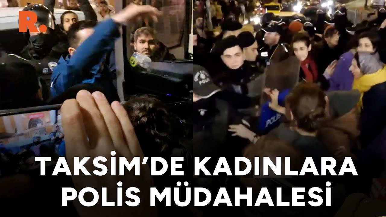 #SONDAKİKA Taksim'de kadınlara polis müdahalesi