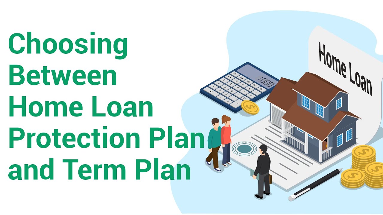 Choosing Between Home Loan Protection Plan and Term Plan