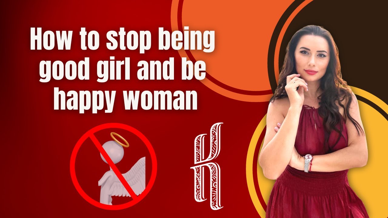 How to stop to be good girl and to be happy woman