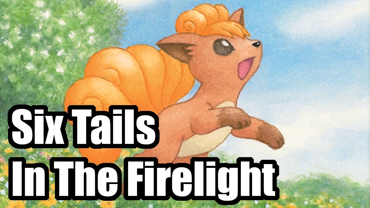 Pokémon – Six Tails in the Firelight [Vulpix’s song]