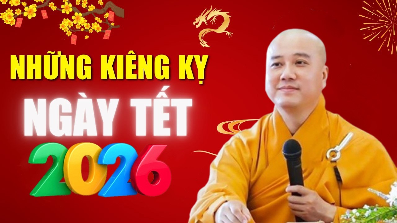 NHỮNG KIÊNG KỴ ngày Tết 2026 - Thầy Thích Pháp Hòa