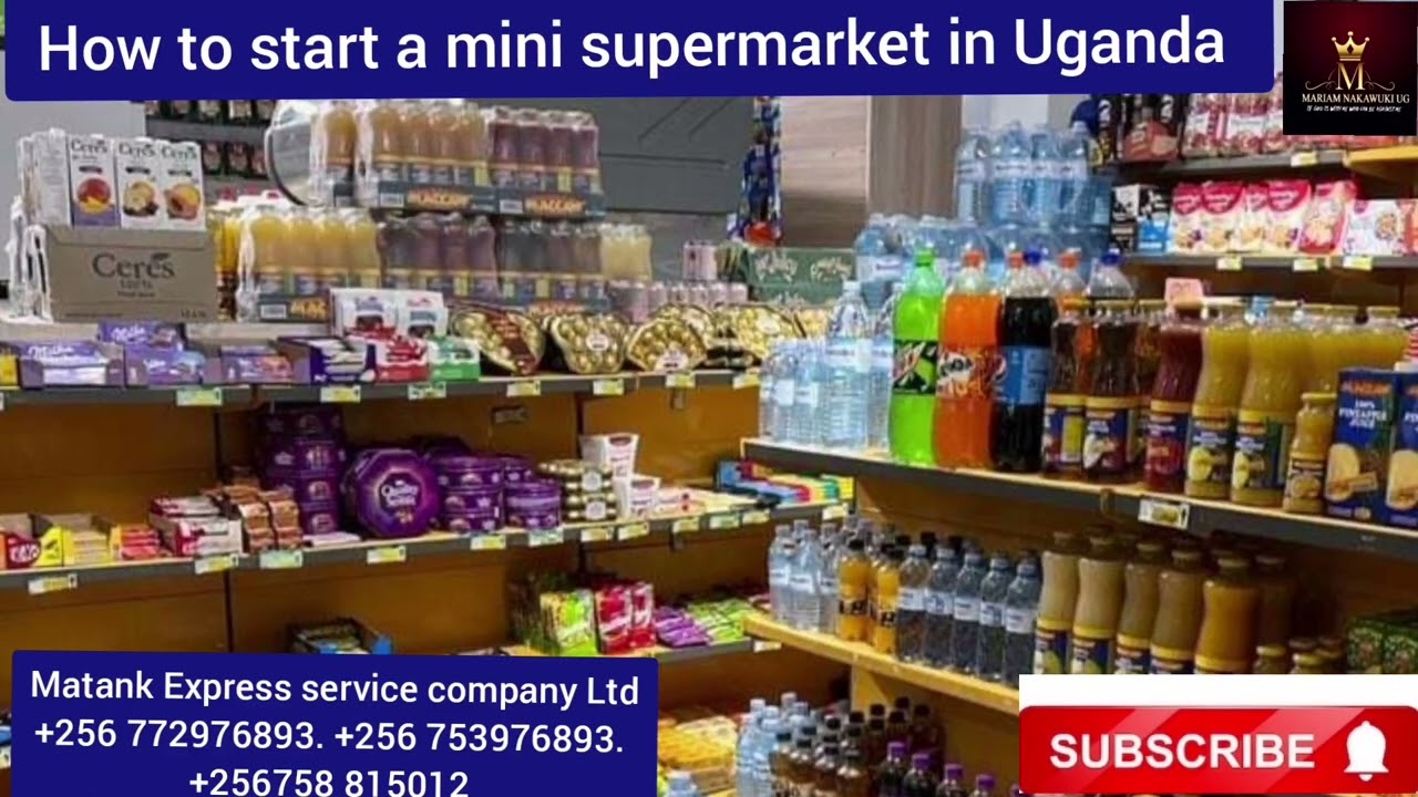 How to start a mini supermarket in Uganda