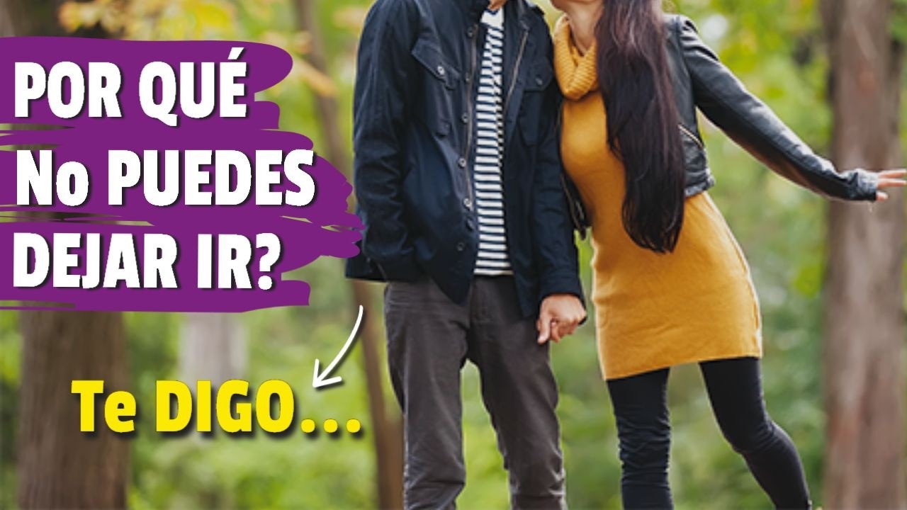 Una Perspectiva Sobre POR QUÉ No Puedes Dejar Ir a Tu Ex