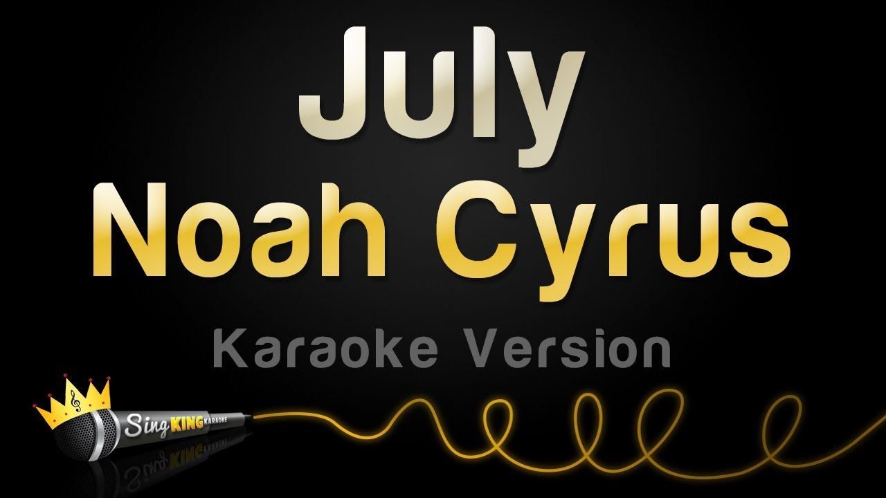 Noah Cyrus - July (Karaoke Version)