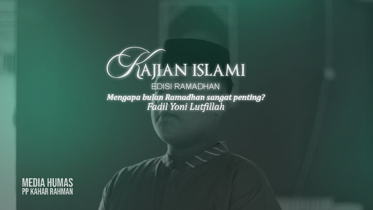 Kajian Islami : Mengapa bulan Ramadhan sangat penting? (Fadil Yoni Lutfillah)