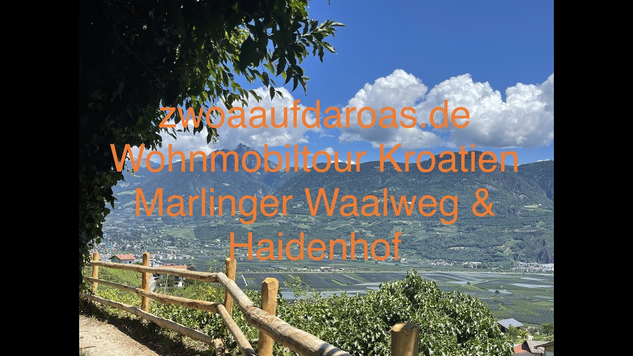 zwoaaufdaroas.de - 18.07.21 - Wohnmobiltour Kroatien - Marlinger Waalweg & Haidenhof (Südtirol)