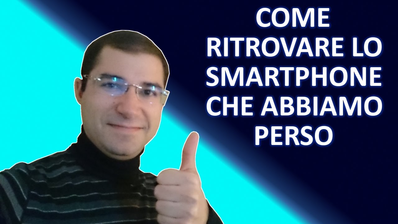 Come localizzare smartphone perso o rubato