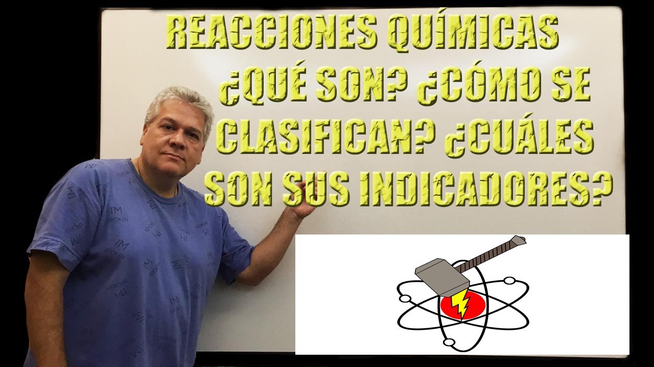 REACCIONES QUÍMICAS ¿QUÉ SON? ¿CÓMO SE CLASIFICAN? ¿EXISTEN LOS INDICADORES DE UNA REACCIÓN QUÍMICA?