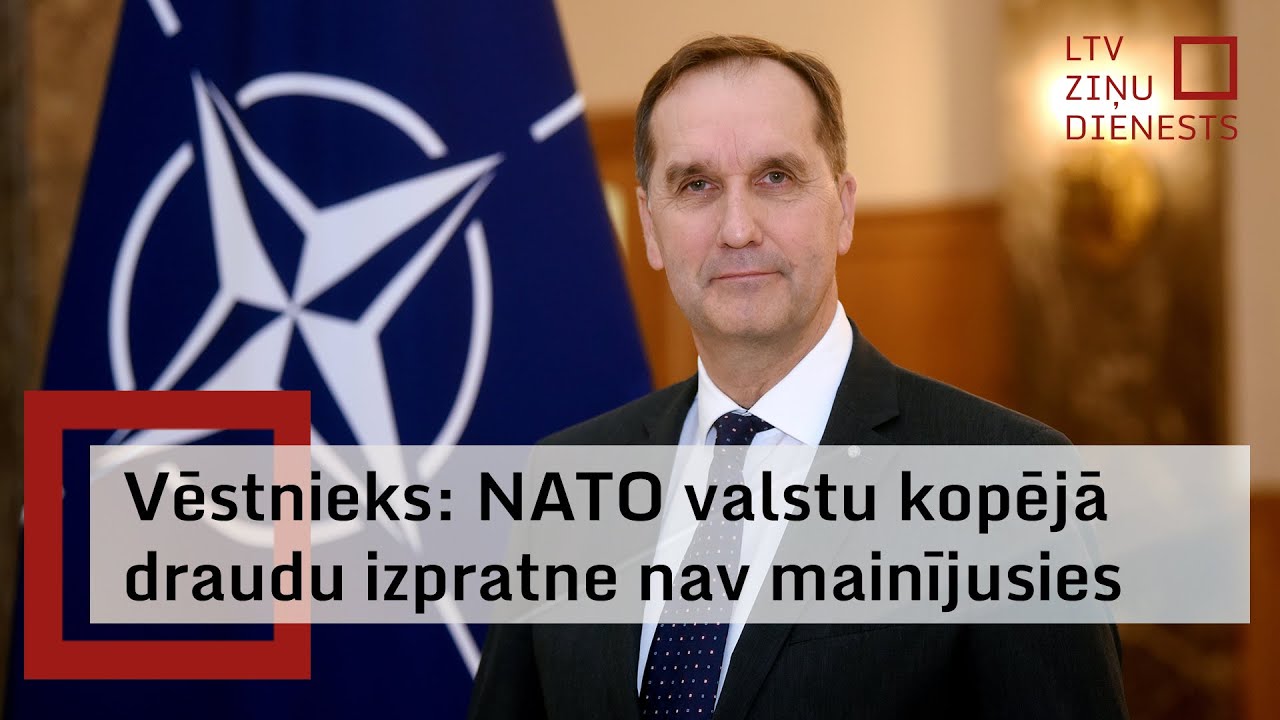 Latvijas vēstnieks: NATO valstu izpratne par galvenajiem draudiem nav mainījusies