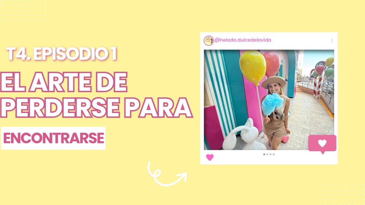 EP. 1 T4 | El Arte de Perderse Para Encontrarse – Helado Dulce de la Vida