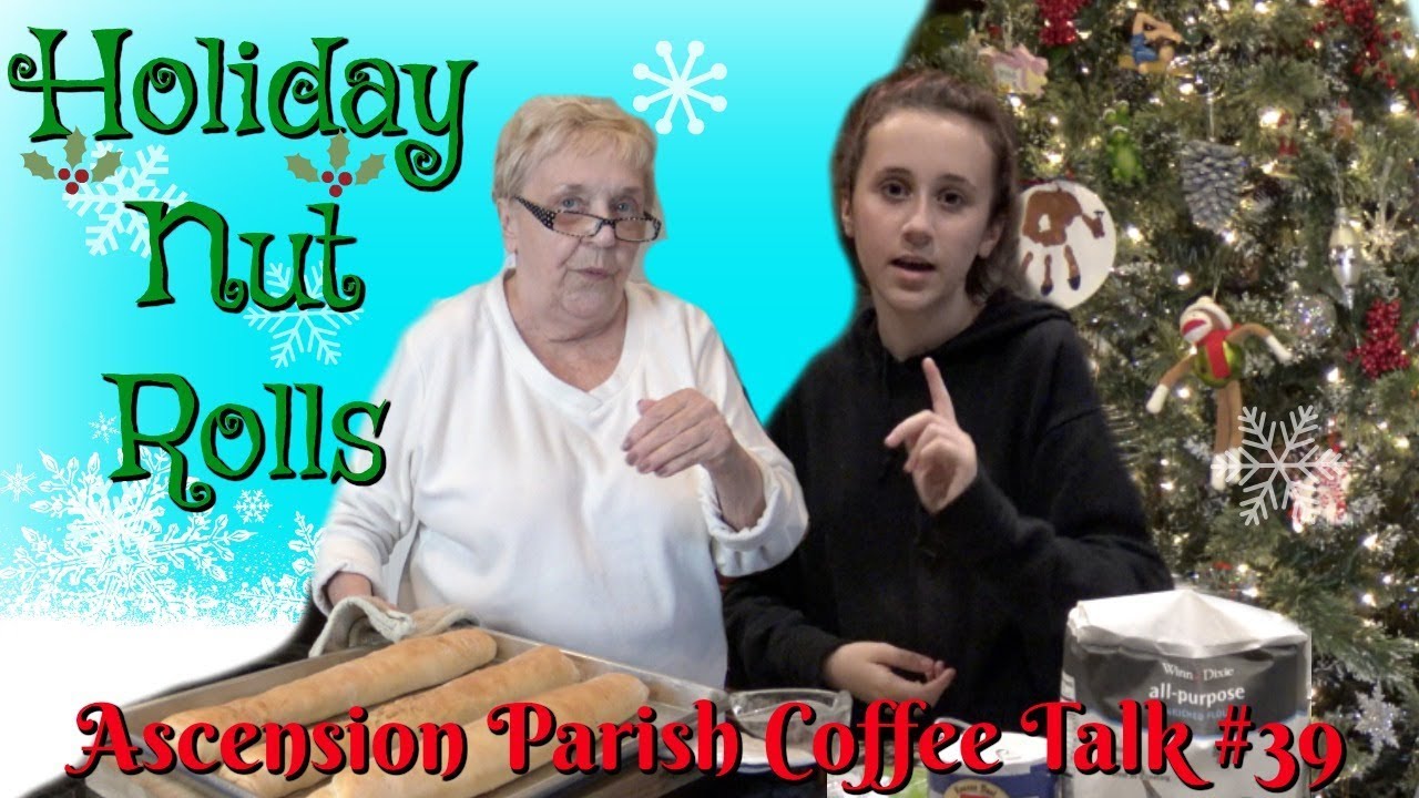 HOW TO MAKE NUT ROLLS - Ascension Parish Coffee Talk #29