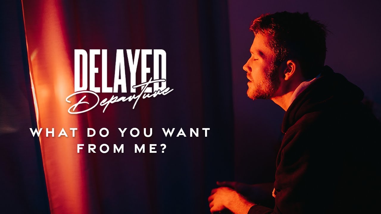 Delayed Departure - What Do You Want From Me (Official Music Video)