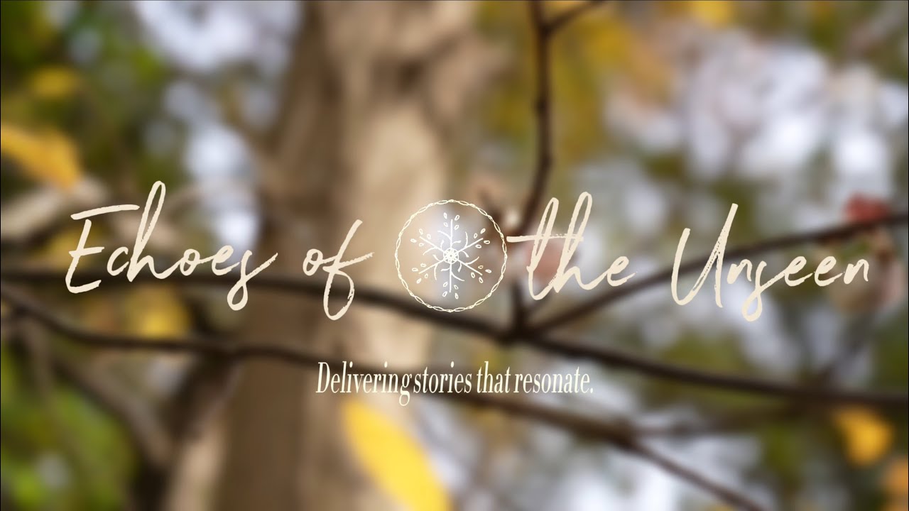 Echoes of the Unseen | Delivering Stories That Resonate