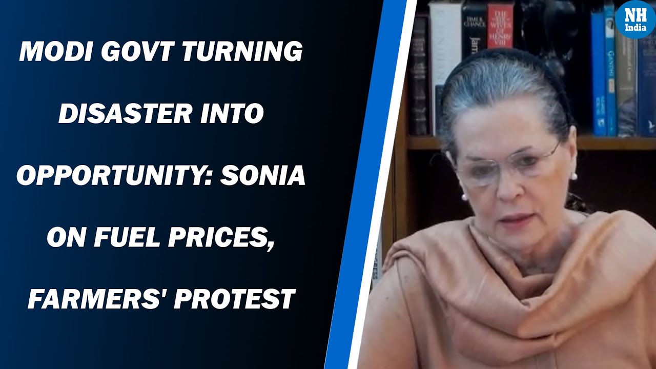 Modi Govt Turning Disaster Into Opportunity: Sonia on fuel prices, farmers' protest