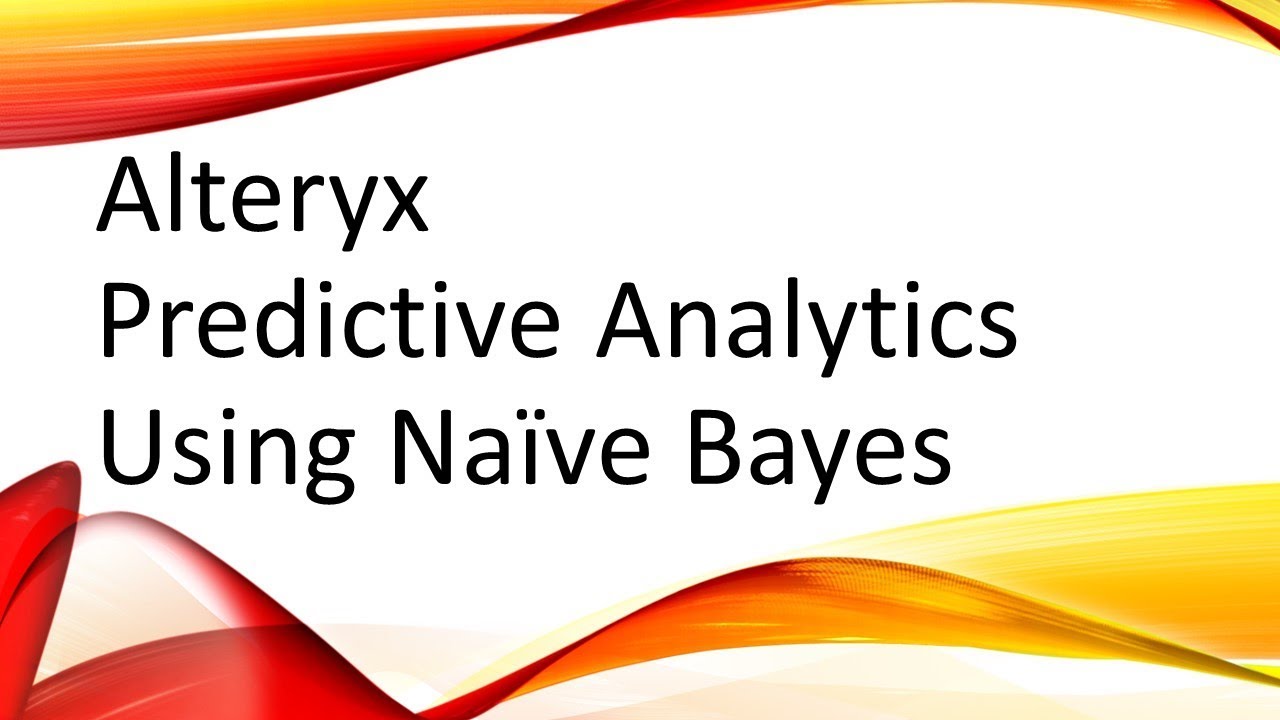 Alteryx Predictive Analytics Using Naïve Bayes