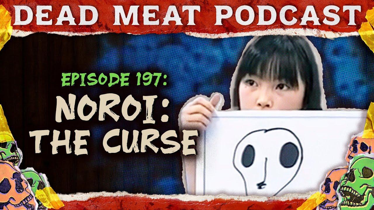 Noroi: The Curse | Dead Meat Podcast Ep. 197