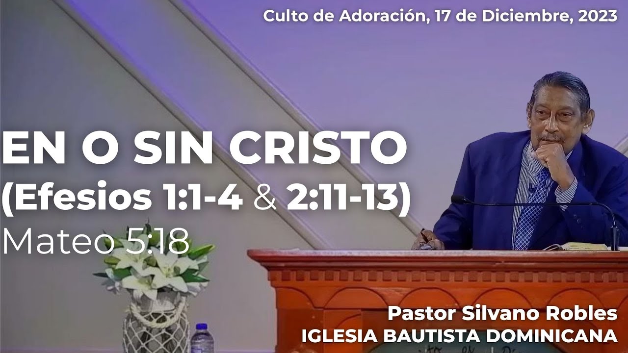 En o Sin Cristo (Efesios 1:1-4  &  2:11-13)  -  Ps. Silvano Robles  |  IBD