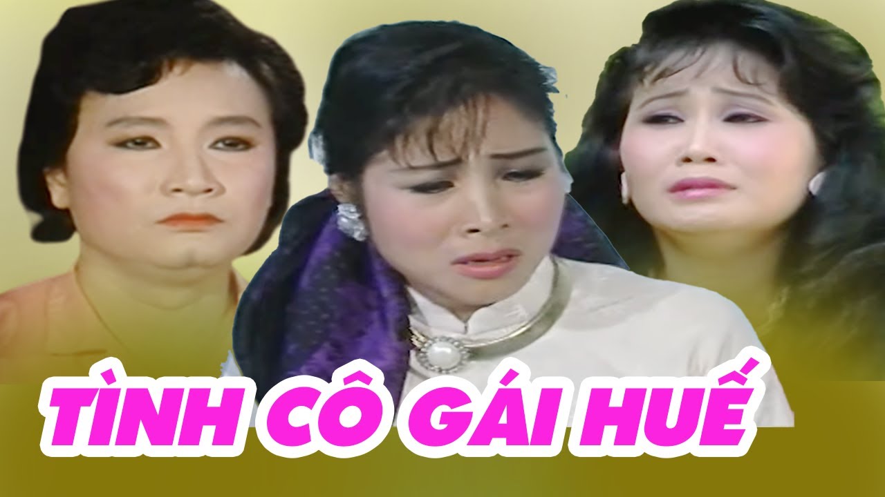 Cải Lương Hay Nhiều Nghệ Sĩ - Tình Cô Gái Huế | Cải Lương Xã Hội Việt Nam Hay Nhất