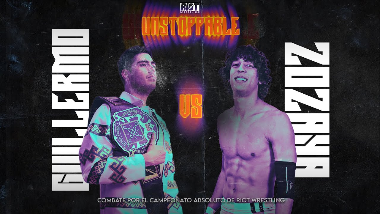 RIOT. UNSTOPPABLE || GUILLERMO (c) (w/Don Andrés) vs ZOZAYA || Por el Campeonato Absoluto de Riot