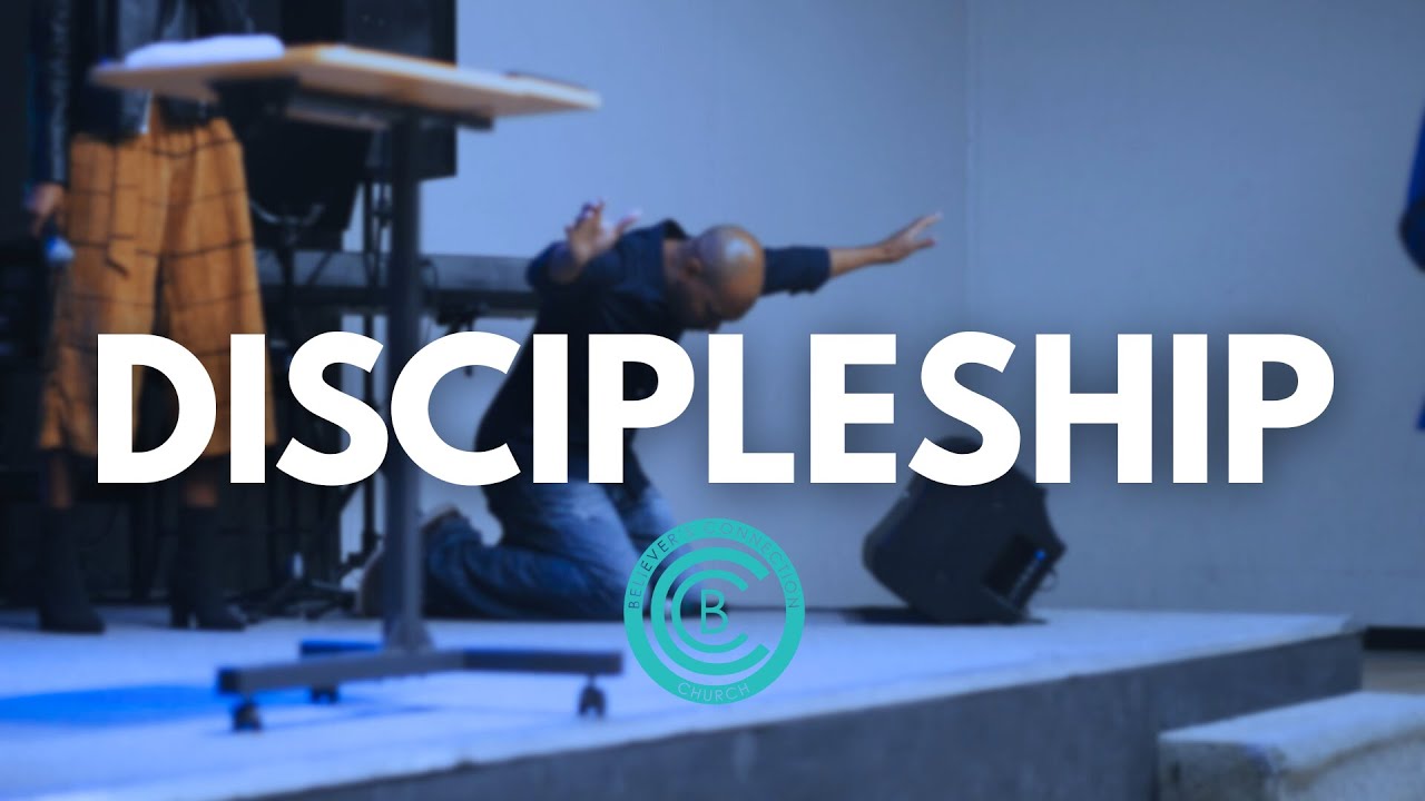 Discipleship | Believer's Connection Church | 10.12.2025