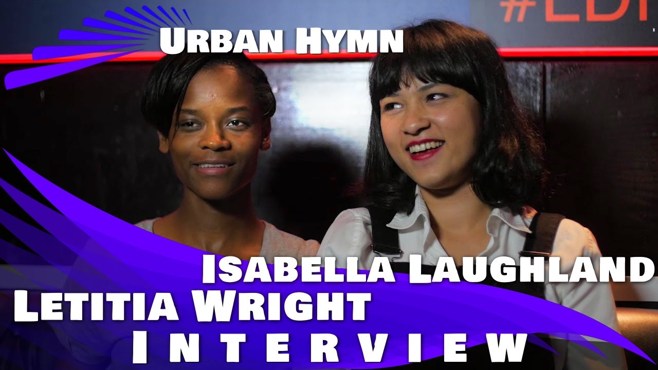 URBAN HYMN - Letitia Wright & Isabella Laughland Exclusive Interview