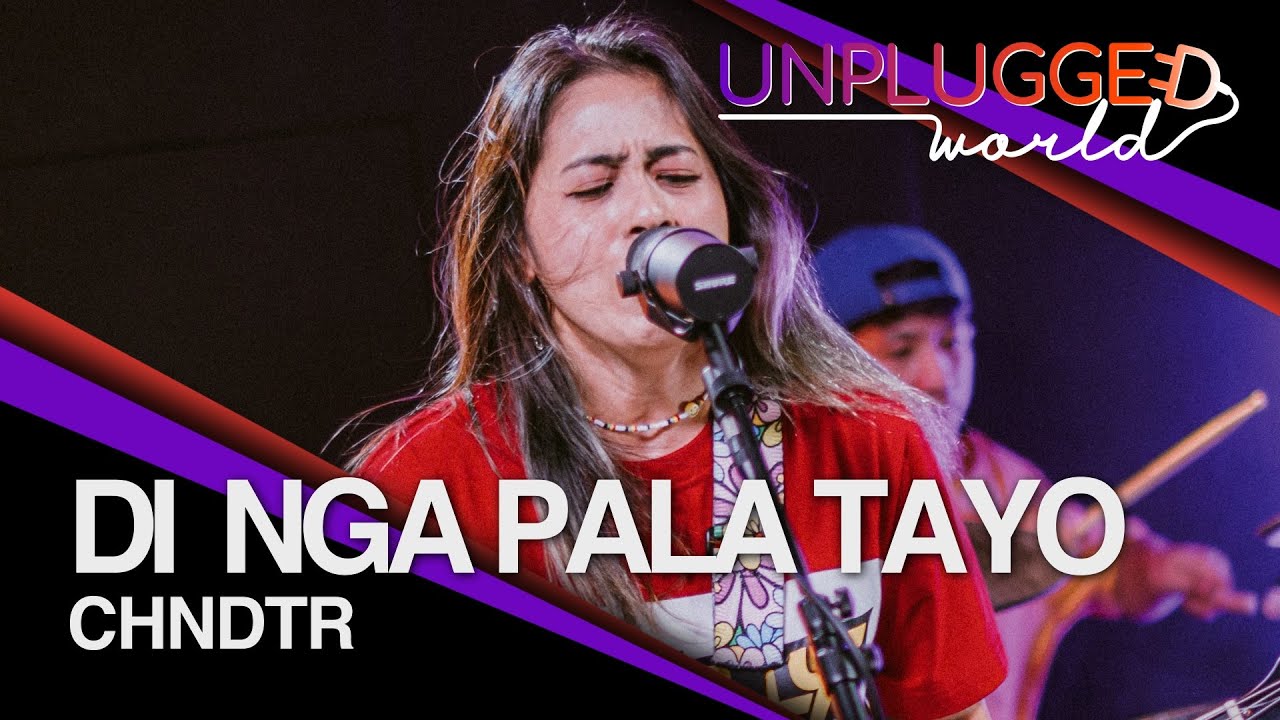 CHNDTR - Di Nga Pala Tayo Live on Unplugged World