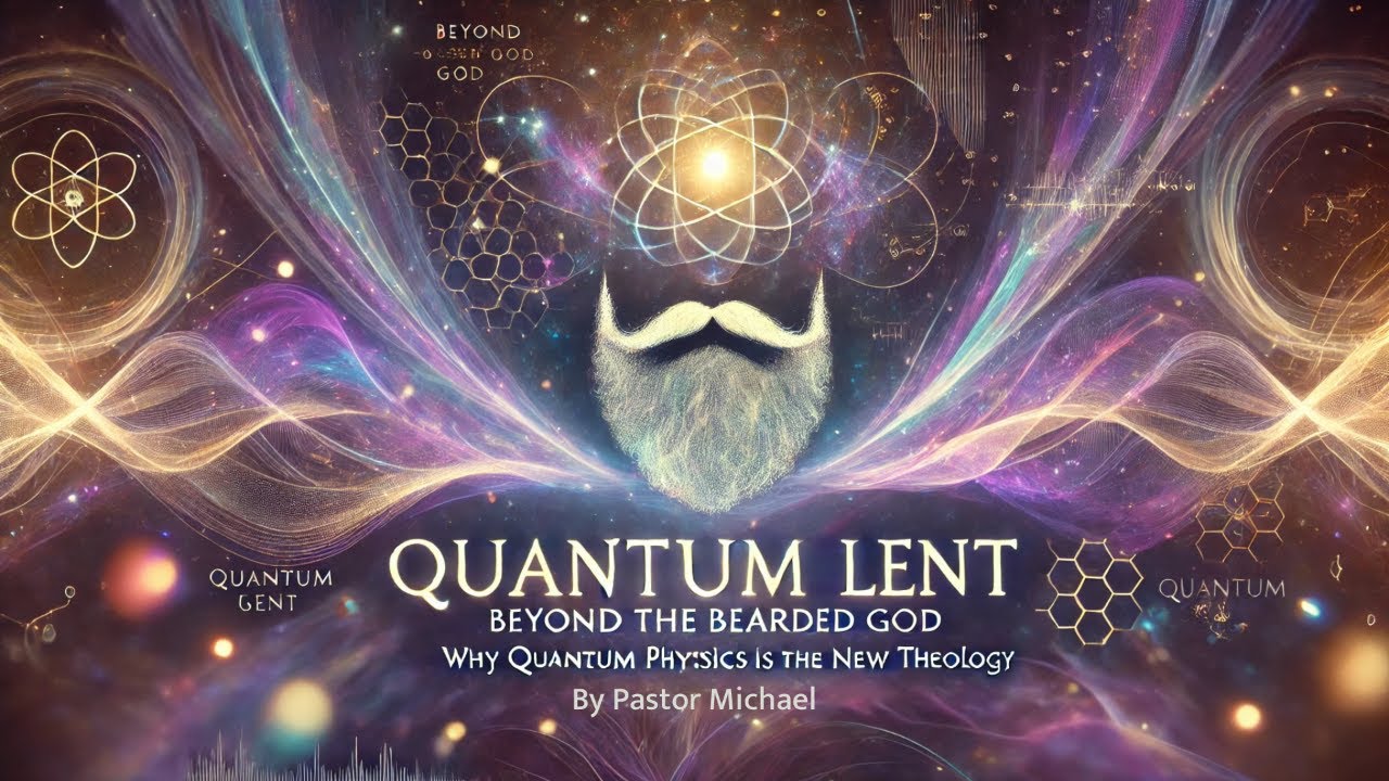 Why Quantum Physics is the New Theology Part 1: Beyond the Bearded God