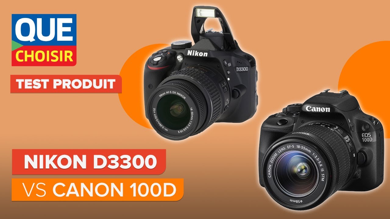 Nikon D3300 vs Canon 100D, le match des reflex d'entrée de gamme I UFC Que Choisir