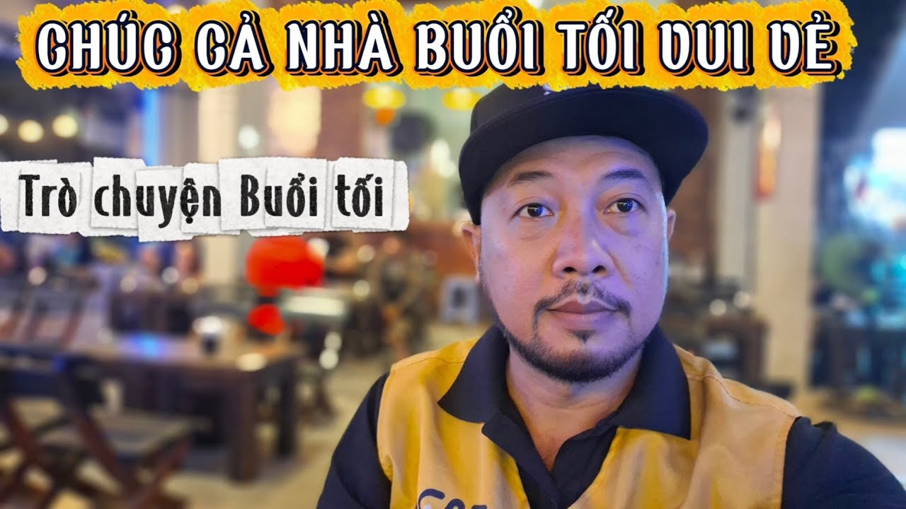 CHÚC CẢ NHÀ BUỔI TỐI VUI VẺ , AN LÀNH
